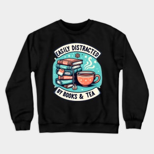 Easily Distracted By Books And Tea Crewneck Sweatshirt